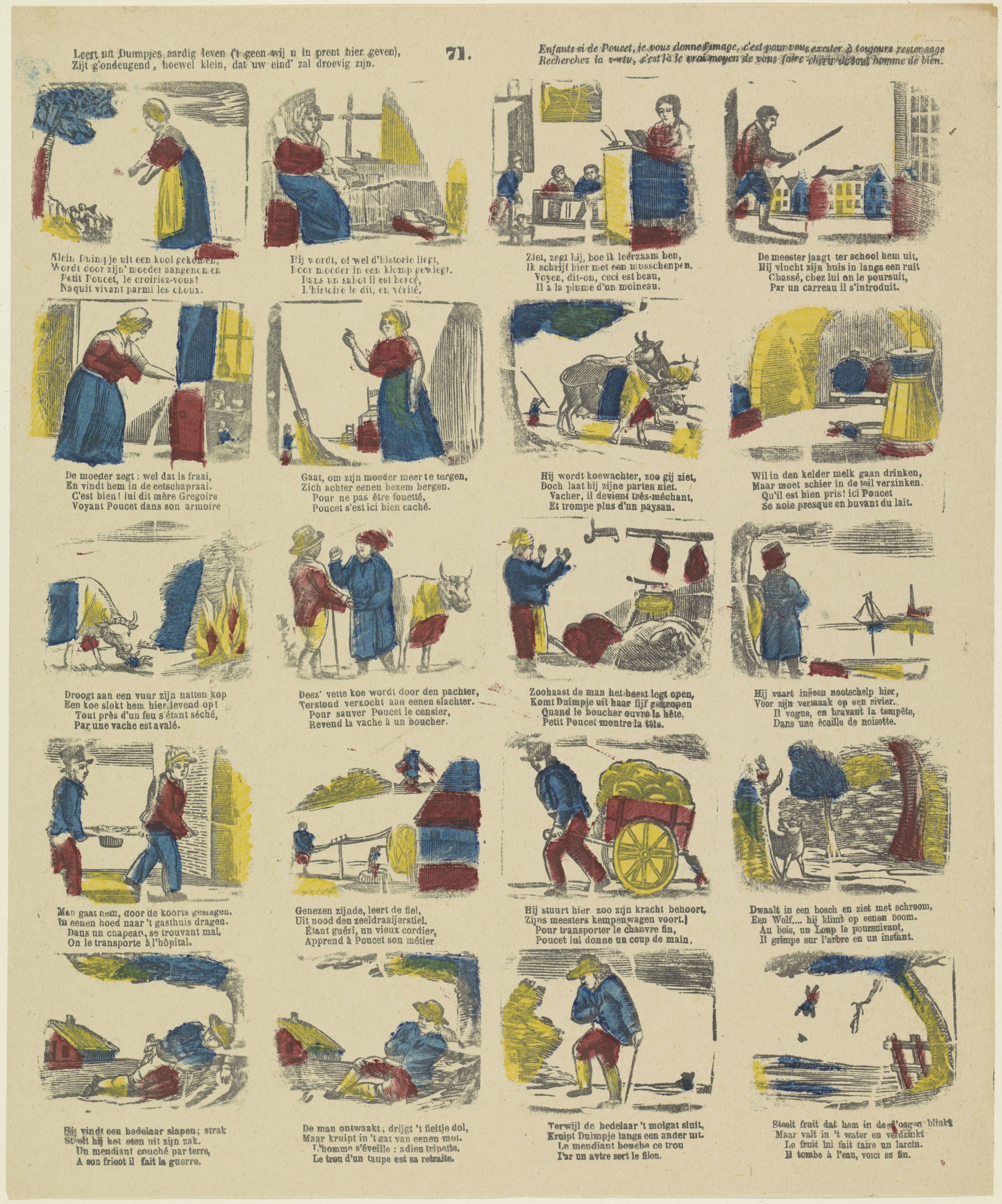 Leert uit Duimpjes aardig leven, ('t geen wij u in prent hier geven : ) / Zijt g'ondeugend, hoewel klein, dat uw eind' zal droevig zijn / Enfants si de Poucet, je vous donne l'image, c'est pour vous exciter à toujours rester sage; / Recherchez la vertu, c'est là le vrai moyen de vous faire chérir de tout homme de bien