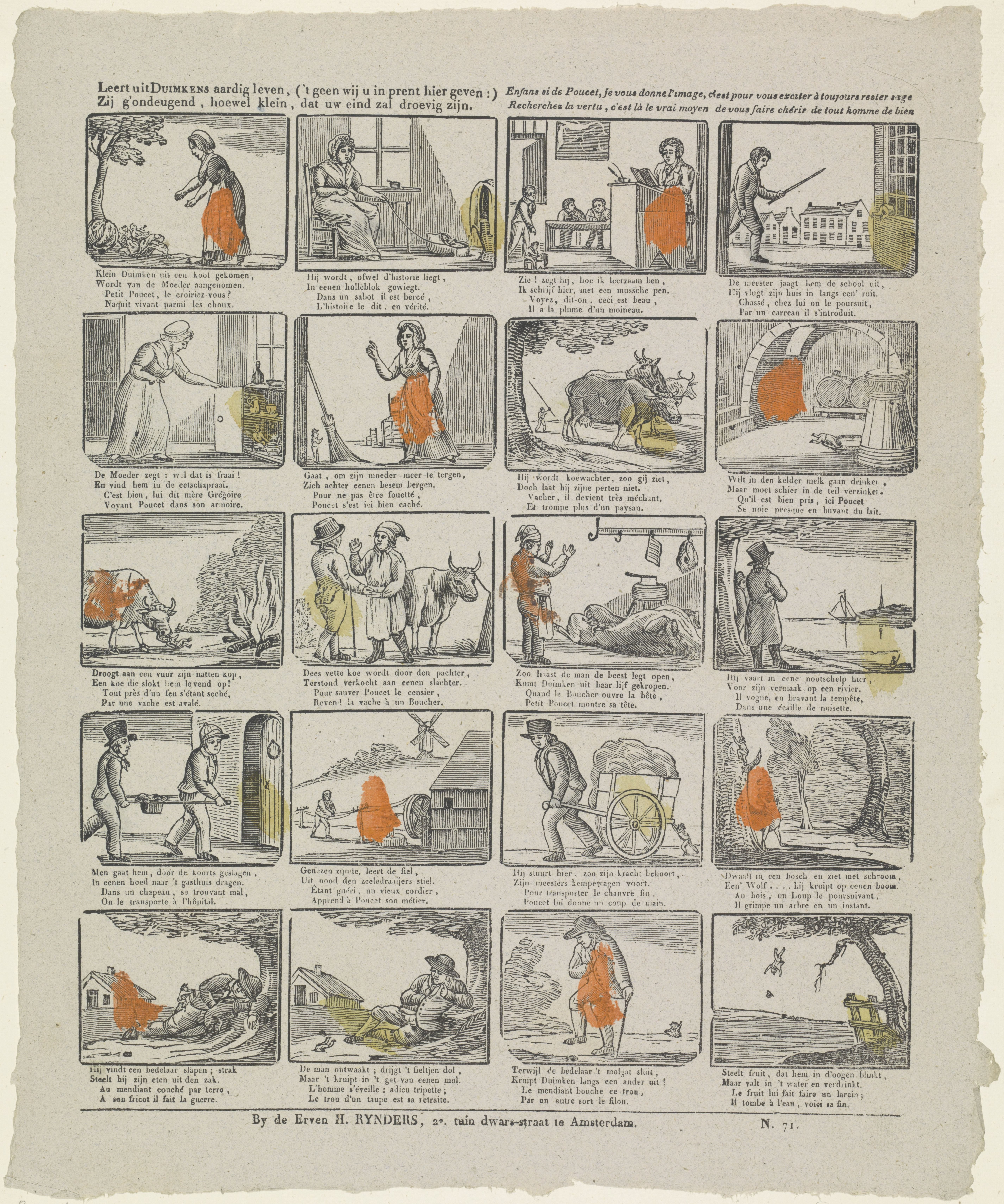 Leert uit Duimkens aardig leven, ('t geen wij u in prent hier geven : ) / Zijt g'ondeugend, hoewel klein, dat uw eind zal droevig zijn / Enfans si de Poucet, je vous donne l'image, c'est pour vous exciter à toujours rester sage; / Recherchez la vertu, c'est là le vrai moyen de vous faire chérir de tout homme de bien