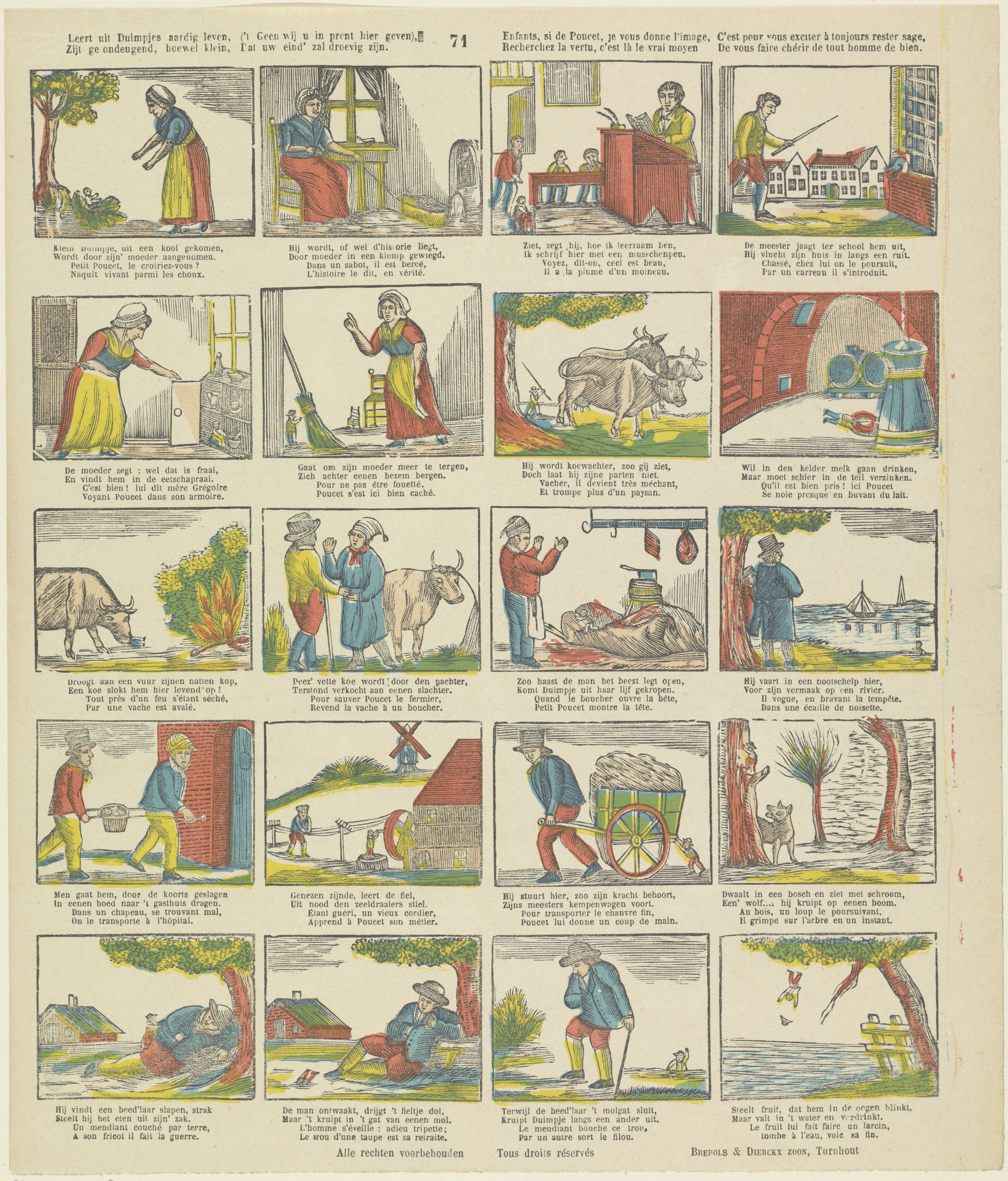 Leert uit Duimpjes aardig leven, ('t geen wij u in prent hier geven : ) / Zijt g'ondeugend, hoewel klein, dat uw eind' zal droevig zijn / Enfants si de Poucet, je vous donne l'image, c'est pour vous exciter à toujours rester sage; / Recherchez la vertu, c'est là le vrai moyen de vous faire chérir de tout homme de bien