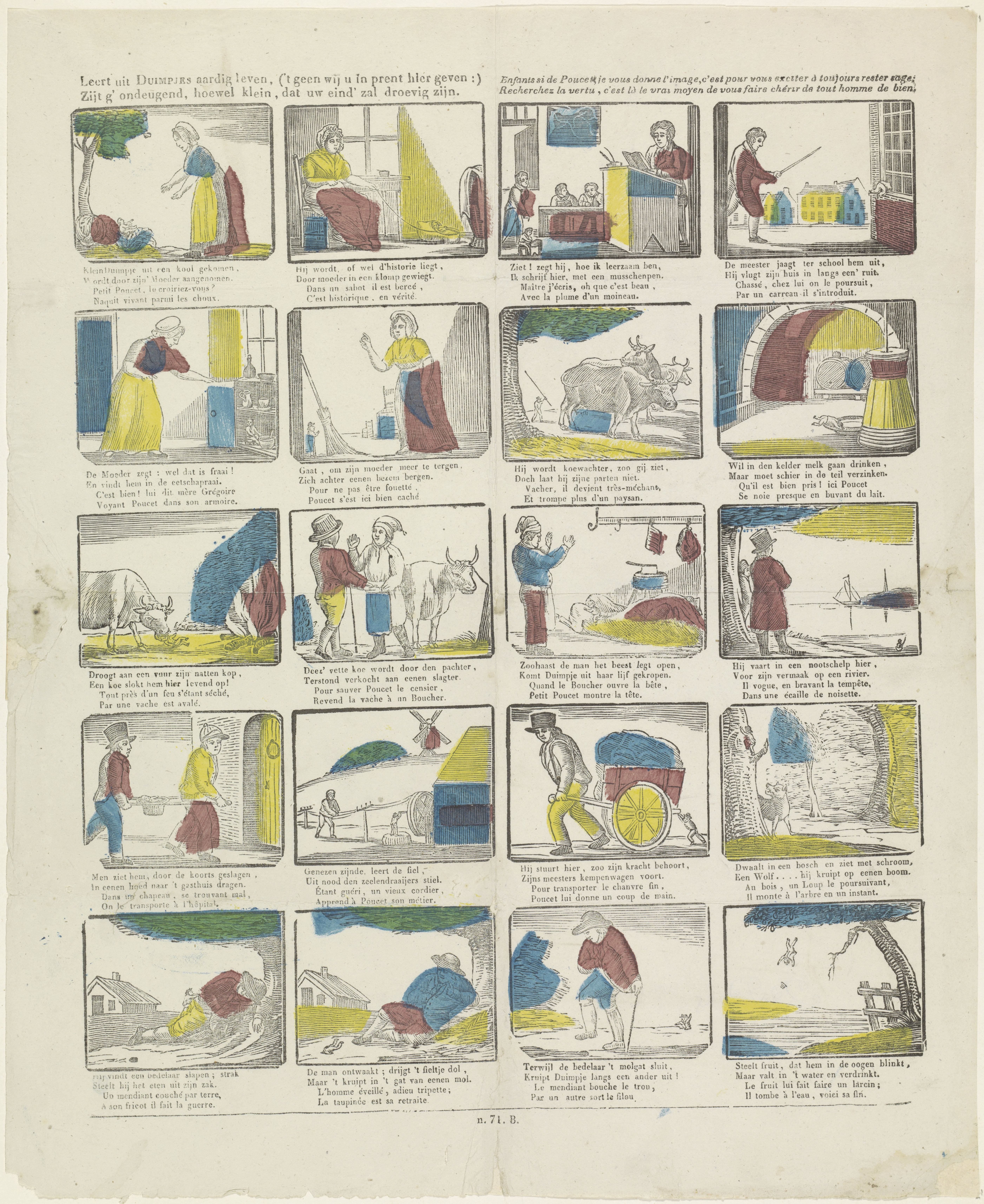 Leert uit Duimpjes aardig leven, ('t geen wij u in prent hier geven : ) / Zijt g' ondeugend, hoewel klein, dat uw eind' zal droevig zijn / Enfants si de Poucet, je vous donne l'image, c'est pour vous exciter à toujours rester sage; / Recherchez la vertu, c'est là le vrai moyen de vous faire chérir de tout homme de bien