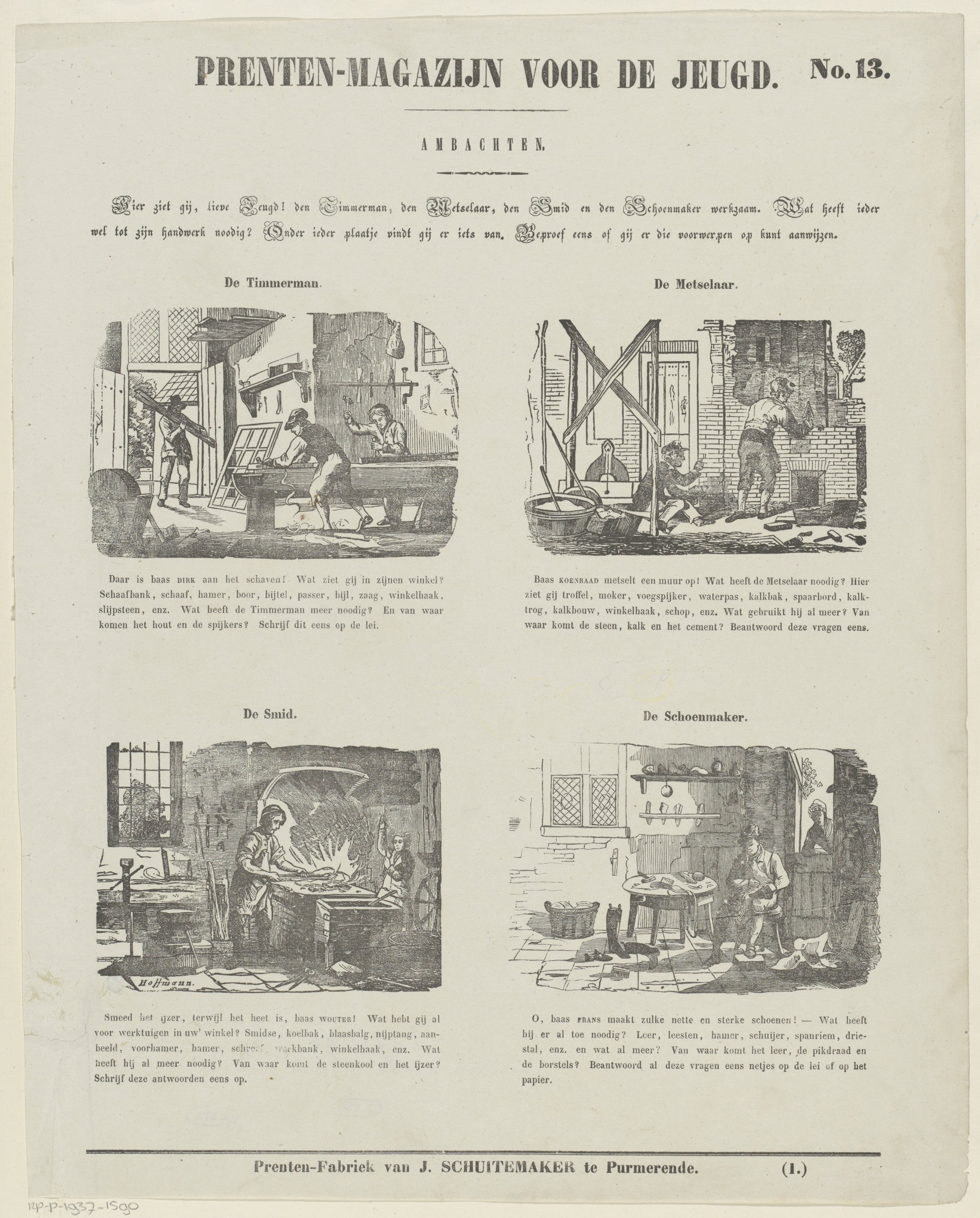 Hier ziet gij, lieve jeugd! den timmerman, den metselaar, den smid en den schoenmaker werkzaam. Wat heeft ieder wel tot zijn handwerk noodig? (...)