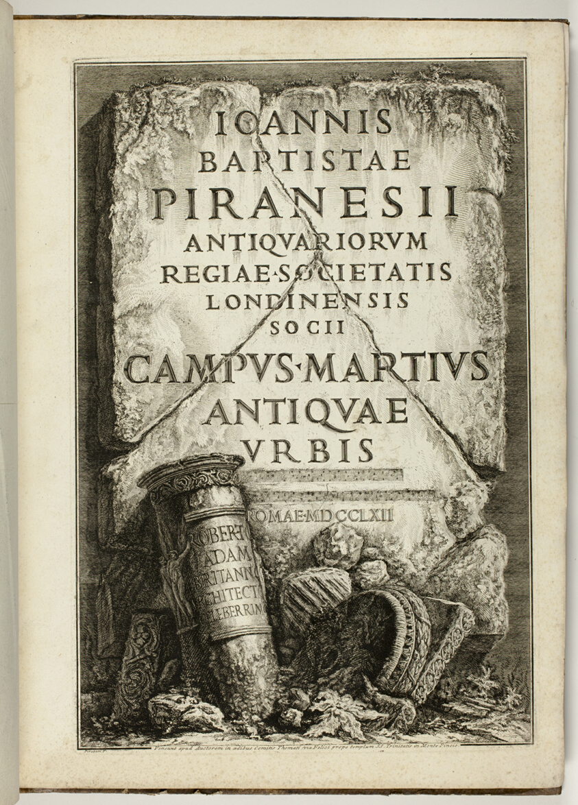 The Campus Martius of Ancient Rome, the Work of G.B. Piranesi, Fellow of the Royal Society of Antiquaries, London