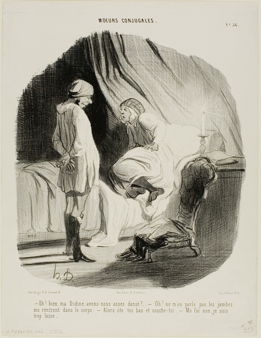 “- Eh! my Didine, have we danced enough? - Oh, don't mention it any more, I am completely worn out - Then take off your stockings and get to bed! - Good grief, no.. really, I'm just too tired!,” plate 56 from Moeurs Conjugales