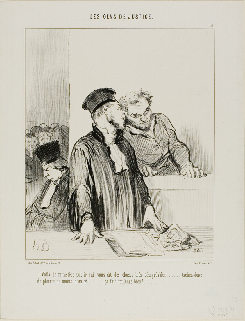 “- Here is the public minister who will say some very unpleasant things to you.... so try to cry a little from one eye at least.... it usually does some good!...,” plate 21 from Les Gens De Justice