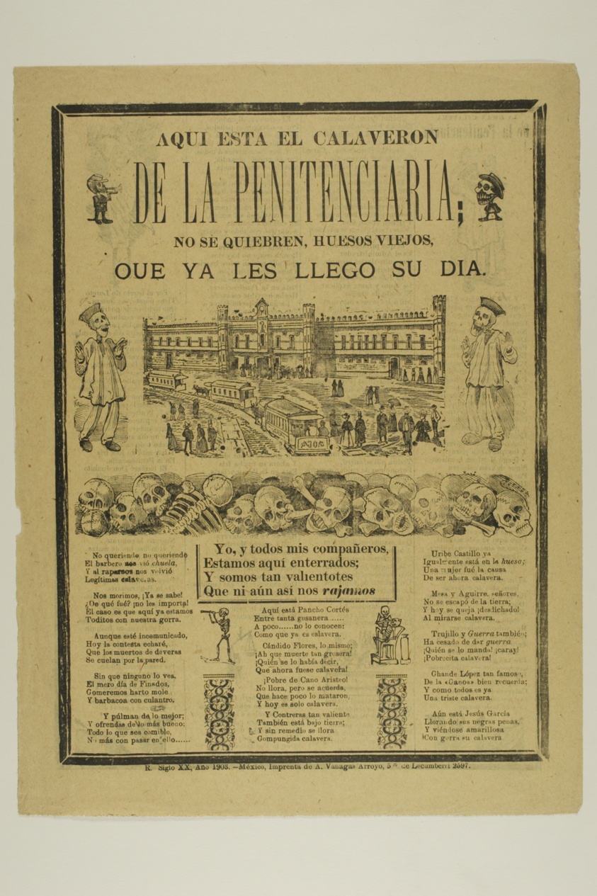 Here is the Calaveron of the Penitentiary. Don't break, old bones, for your day has just arrived