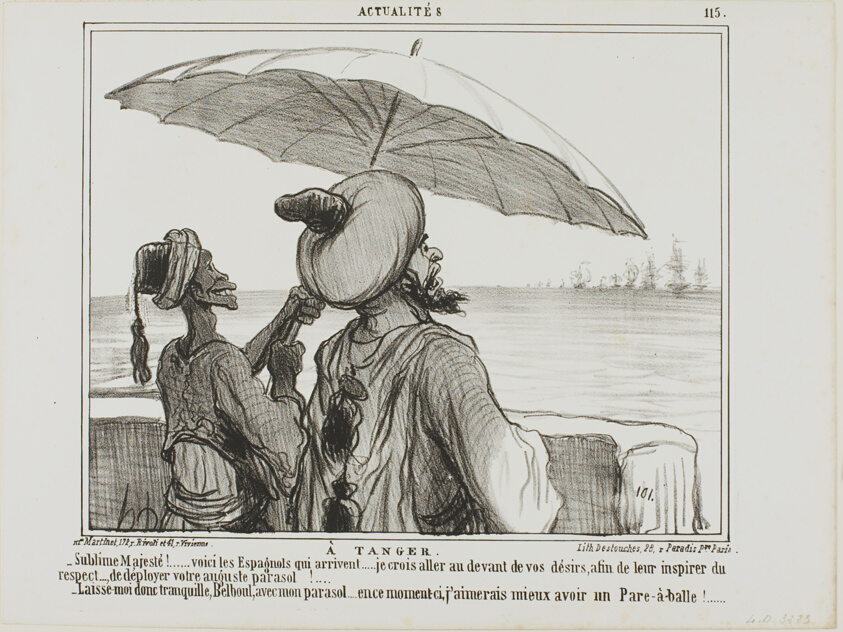 In Tangiers. “- Sublime Majesty... the Spanish are coming... in order to frighten them off I took the liberty to fully open your umbrella as a sign of your greatness! - Leave me alone with my umbrella, Belboul.... I would rather like to have an umbrella protecting me from their bullets,” plate 115 from Actualités