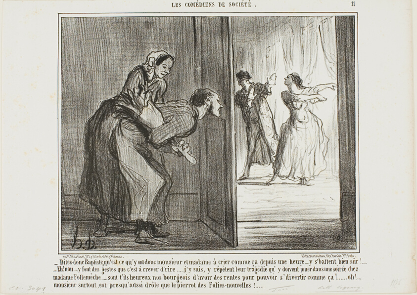 “- Hey, Baptiste, what are these two shouting for the last hour… I am sure they are fighting! - Oh no, they make such funny movements, that's hilarious… I've got it: the are rehearsing a tragedy which they will perform at the party of Madame Follemèche… Lucky the bourgeois who can afford with his income to enjoy such entertainments… the man is almost as funny as the clown of the Folies-Nouvelles!,” plate 11 from Les Comédiens De Société