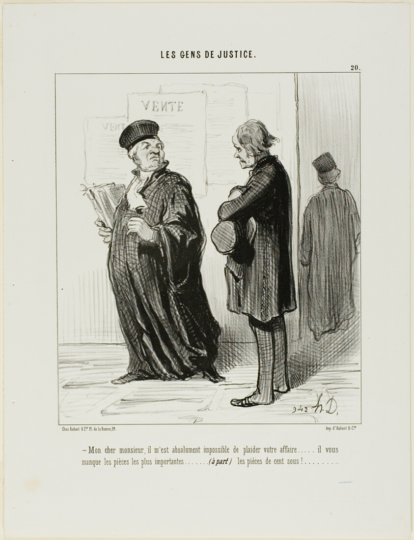 “My dear man... it is really quite impossible for me to take on your case.... you are missing the most important piece of evidence.... (apart from) the cash to pay my fees,” plate 20 from Les Gens De Justice