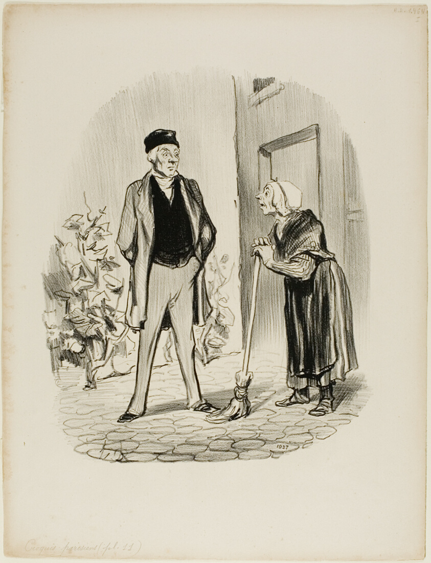 "- How are you feeling today, Mr. Chapolard? - Madame Pochet, a concierge who knows how to behave, should address her landlord only in the third person. - How can I talk to you in the third person, since you are the first person I am seeing this morning," plate 11 from Croquis Parisiens