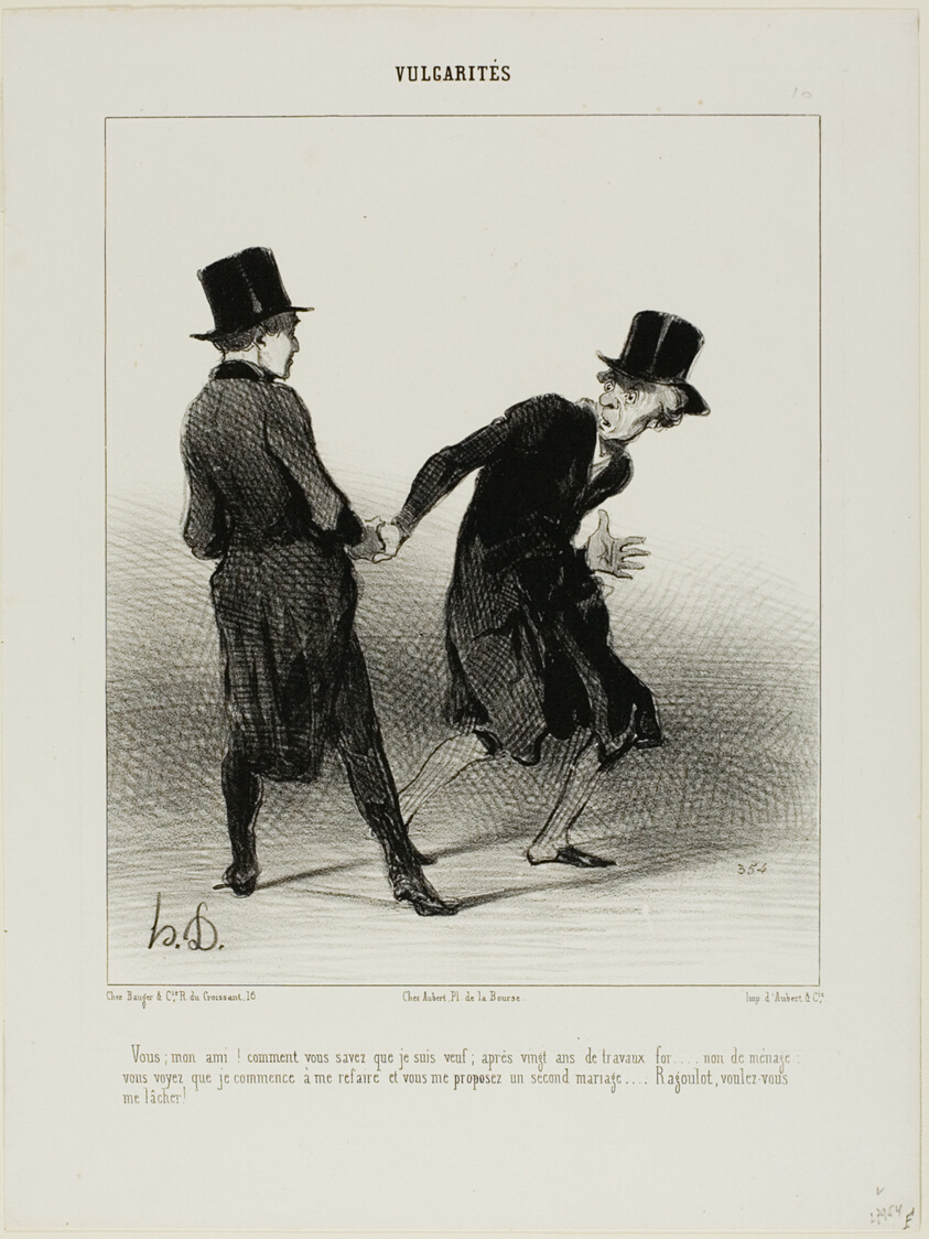“- How do you know that I am a widower? After twenty years of forced labour, not marriage, I am slowly starting to pull myself together again, and there you are, proposing me a second marriage! Ragoulet, would you please stop holding my hand!,” plate 10 from Vulgarités