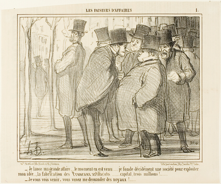 “- I'll go public with my business.... this is the right moment... I form a company with a capital of 3 Million Francs..... for the production of artifical plums!.... - I can already see you coming, you will ask me for the kernels,” plate 1 from Les Faiseurs D'affaires
