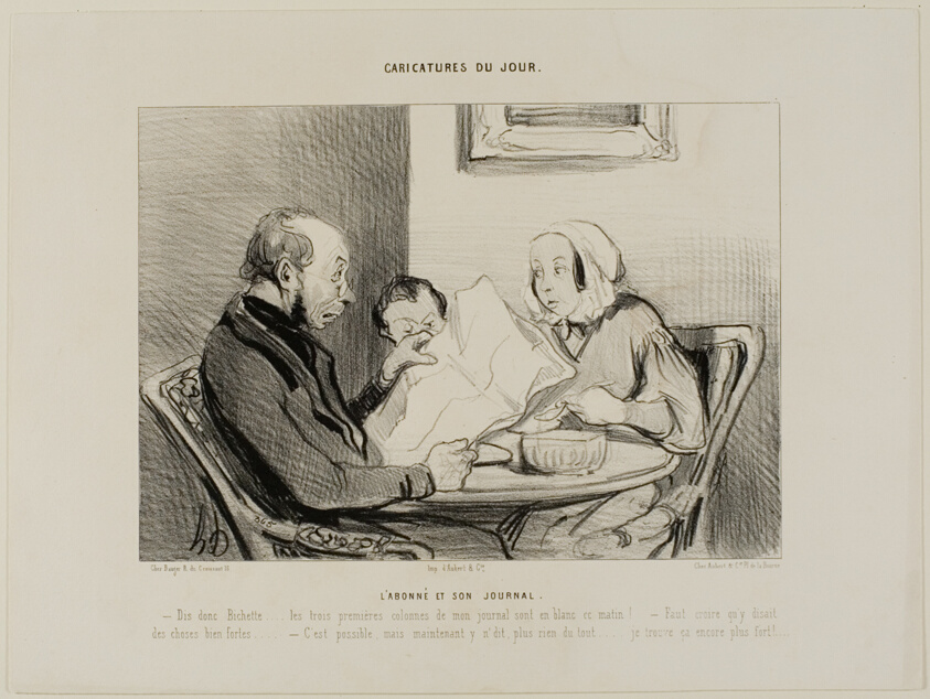 The Subscriber and His Newspaper. “- Listen darling, the first three columns of my morning paper are completely empty! It seems that they must have really said some nasty things. - May quite well be, but now that you mention it, to write nothing at all, I find that even more nasty!,” plate 2 from Caricatures Du Jour