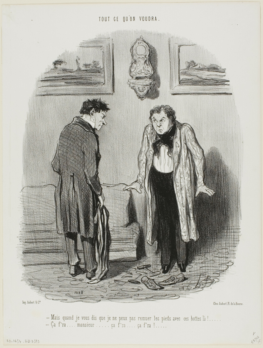 “- But I keep telling you that I cannot move my feet in these boots! - Don't worry, it'll come, it'll come...,” plate 8 from Tout Ce Qu'on Voudra