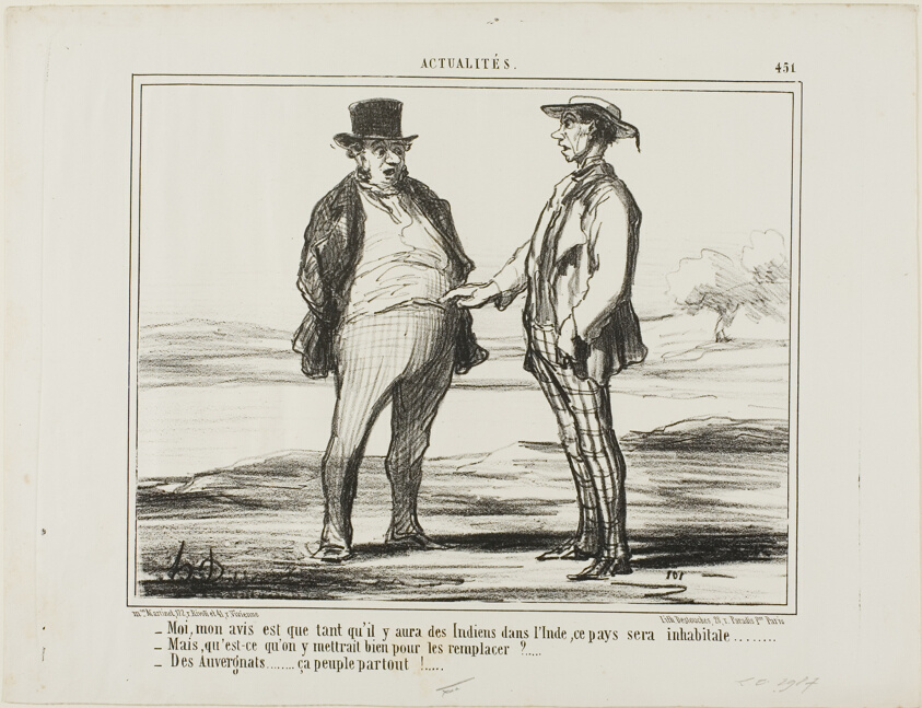 “- In my opinion: as long as there are Indians populating India... - But what do you want to replace them with?… - With Auvergnats… they settle everywhere!,” plate 451 from Actualités