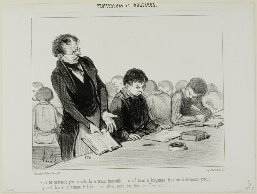 “- Now I understand why this chap was so quiet all the time..... instead of reading quietly in his Greek dictionary, he was indulging in a novel...!!,” plate 22 from Professeurs and Moutards
